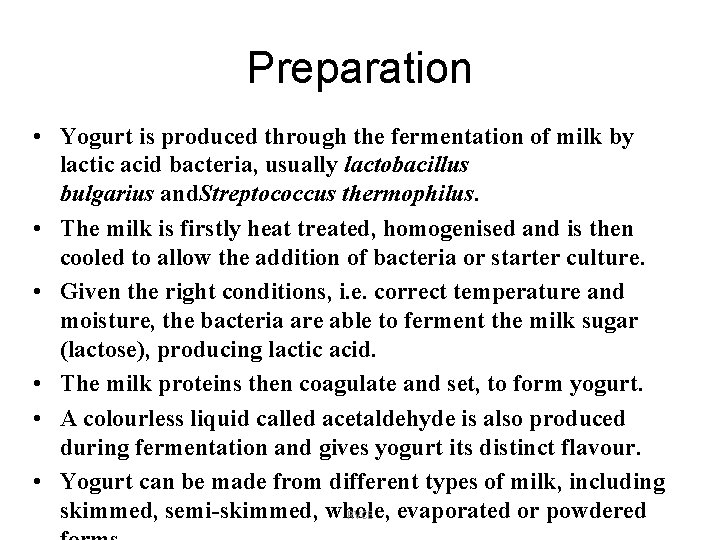 Preparation • Yogurt is produced through the fermentation of milk by lactic acid bacteria,