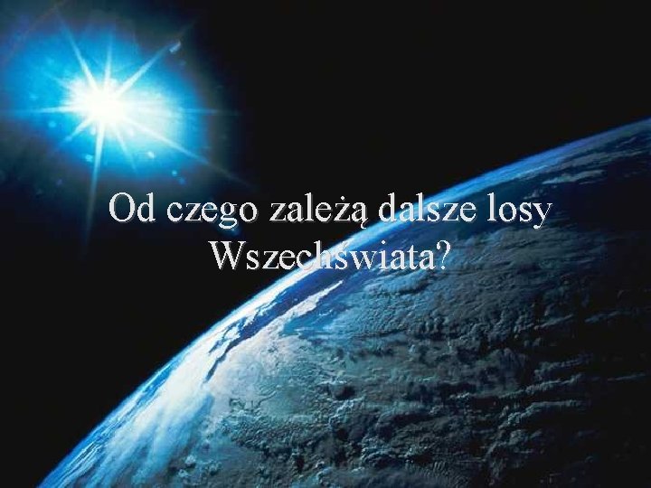 Od czego zależą dalsze losy Wszechświata? 