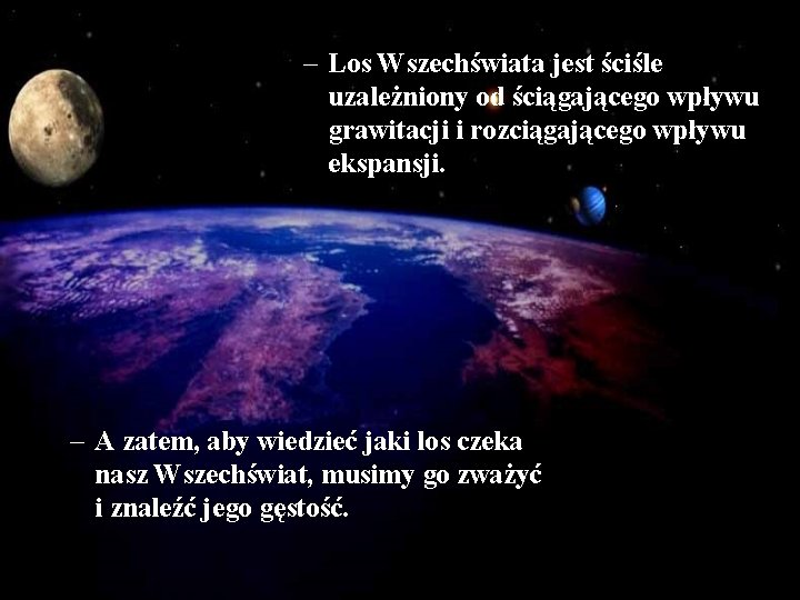 – Los Wszechświata jest ściśle uzależniony od ściągającego wpływu grawitacji i rozciągającego wpływu ekspansji.