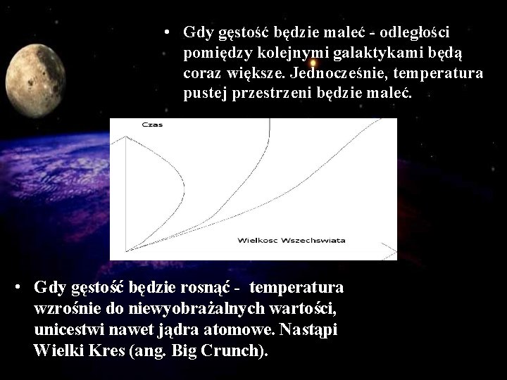  • Gdy gęstość będzie maleć - odległości pomiędzy kolejnymi galaktykami będą coraz większe.