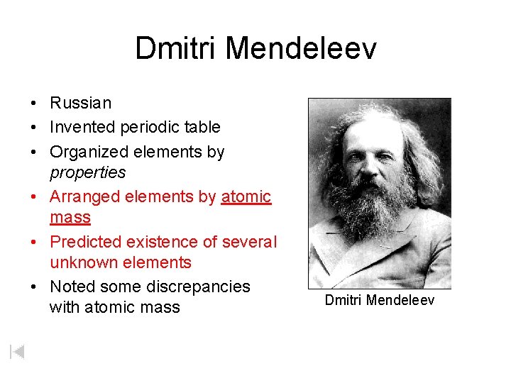 Dmitri Mendeleev • Russian • Invented periodic table • Organized elements by properties •