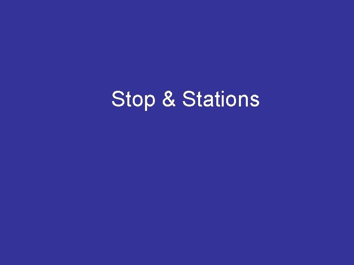 Stop & Stations 
