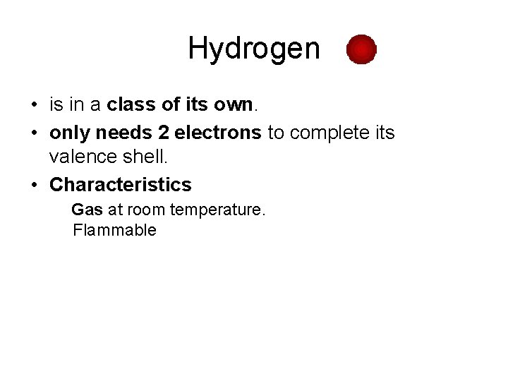 Hydrogen • is in a class of its own. • only needs 2 electrons