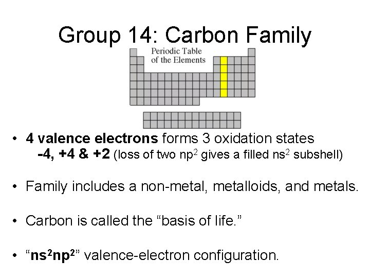 Group 14: Carbon Family • 4 valence electrons forms 3 oxidation states -4, +4