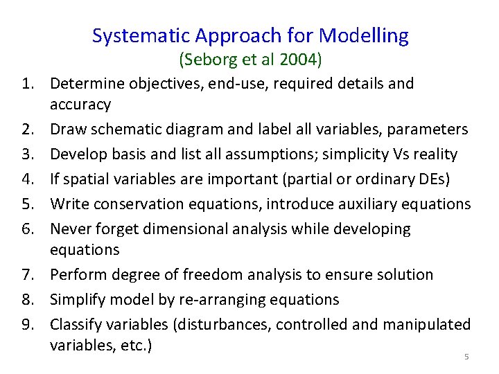 Systematic Approach for Modelling (Seborg et al 2004) 1. Determine objectives, end-use, required details