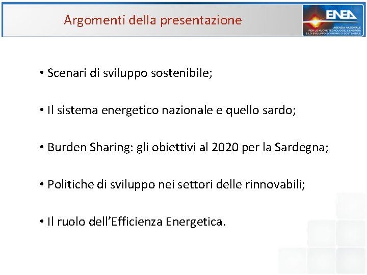 Argomenti della presentazione • Scenari di sviluppo sostenibile; • Il sistema energetico nazionale e