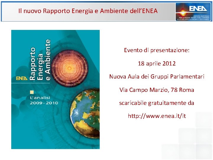 Il nuovo Rapporto Energia e Ambiente dell’ENEA Evento di presentazione: 18 aprile 2012 Nuova