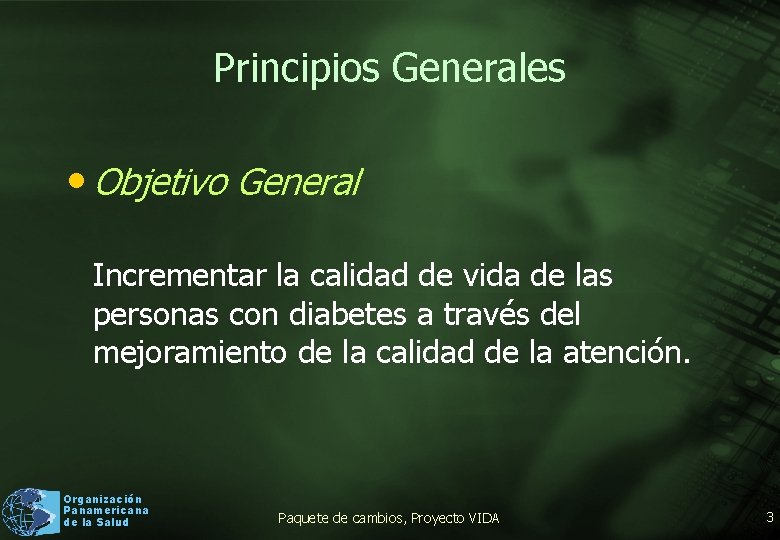 Principios Generales • Objetivo General Incrementar la calidad de vida de las personas con