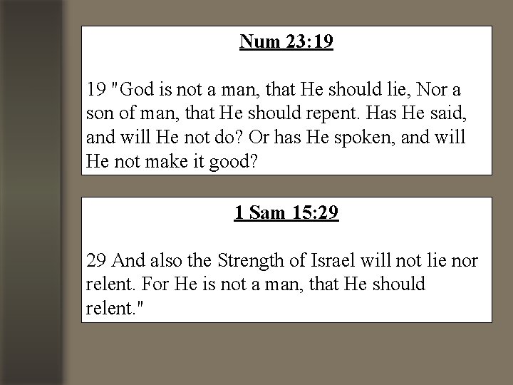 Num 23: 19 19 "God is not a man, that He should lie, Nor