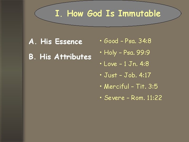 I. How God Is Immutable A. His Essence B. His Attributes • Good –