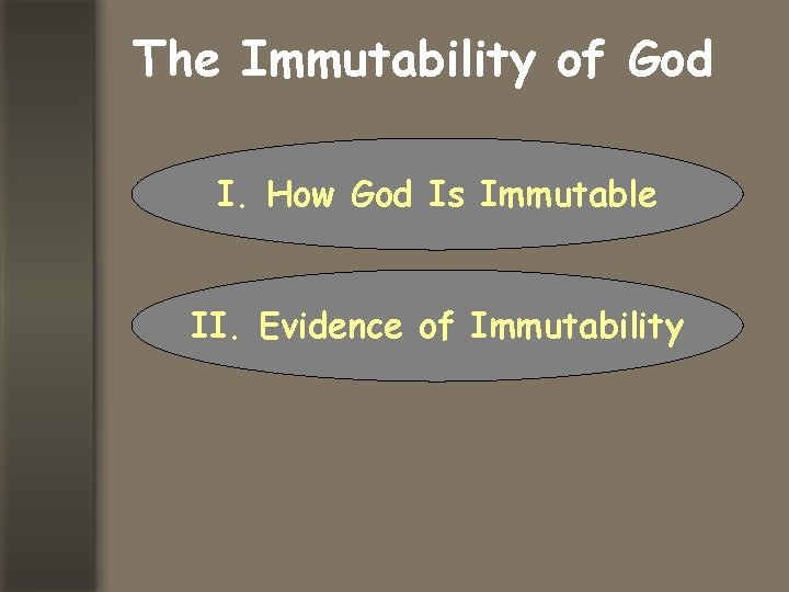 The Immutability of God I. How God Is Immutable II. Evidence of Immutability 