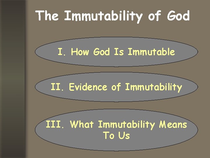 The Immutability of God I. How God Is Immutable II. Evidence of Immutability III.
