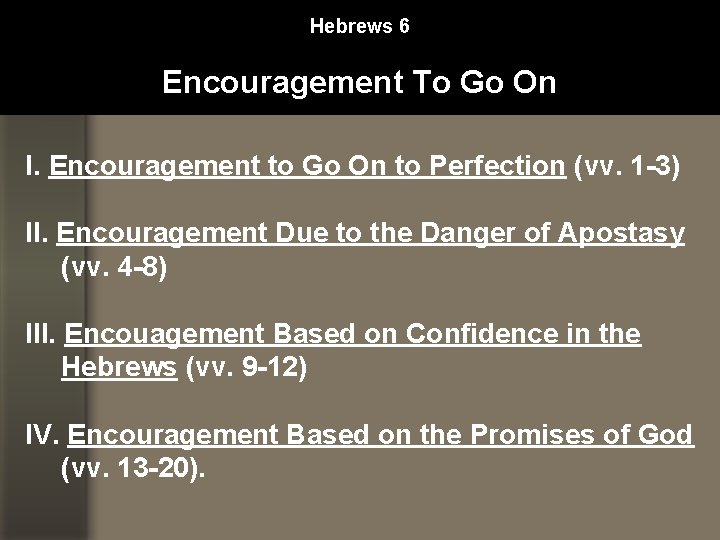 Hebrews 6 Encouragement To Go On I. Encouragement to Go On to Perfection (vv.