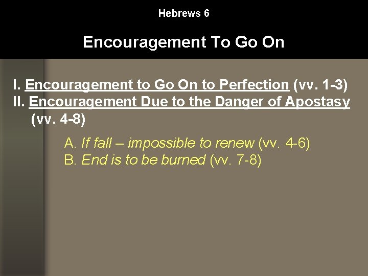 Hebrews 6 Encouragement To Go On I. Encouragement to Go On to Perfection (vv.