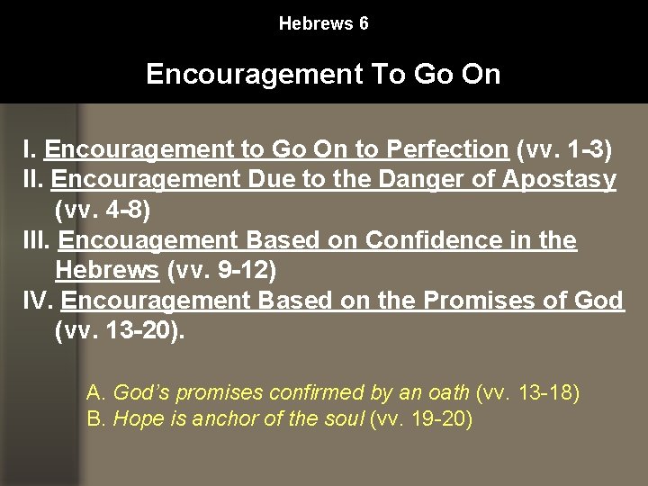 Hebrews 6 Encouragement To Go On I. Encouragement to Go On to Perfection (vv.