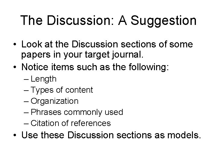 The Discussion: A Suggestion • Look at the Discussion sections of some papers in