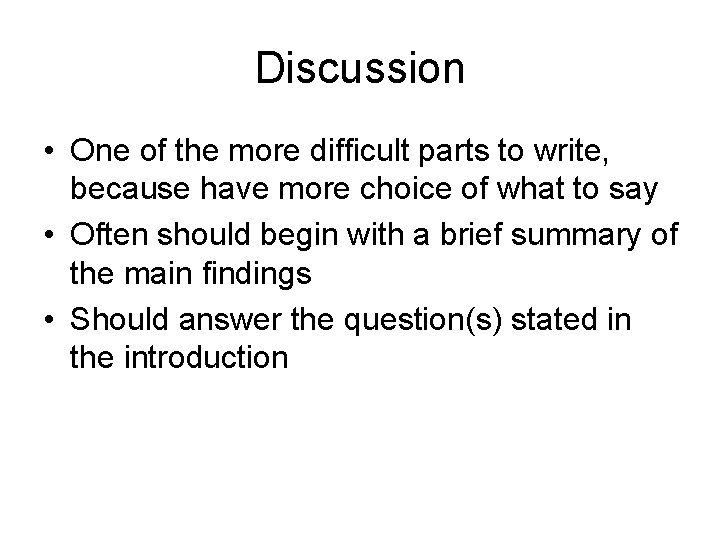 Discussion • One of the more difficult parts to write, because have more choice