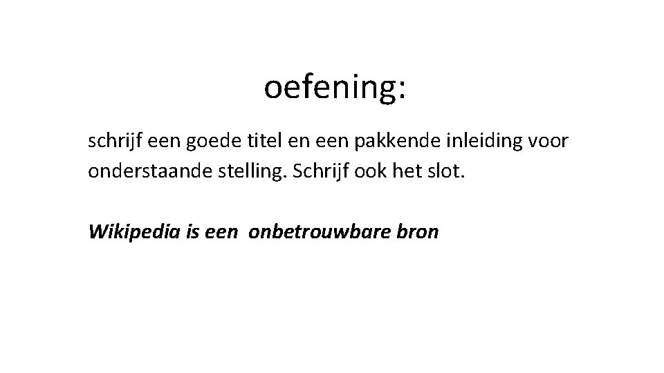 oefening: schrijf een goede titel en een pakkende inleiding voor onderstaande stelling. Schrijf ook