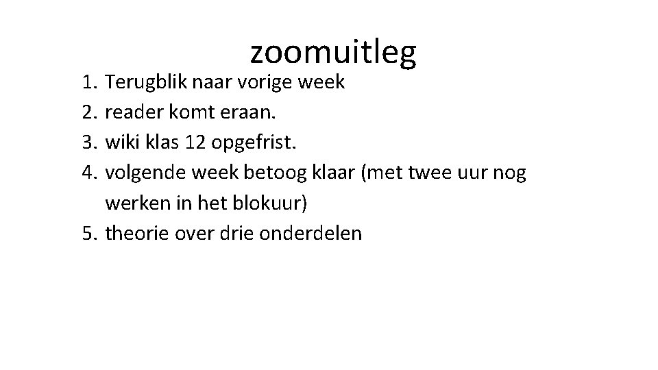 1. 2. 3. 4. zoomuitleg Terugblik naar vorige week reader komt eraan. wiki klas