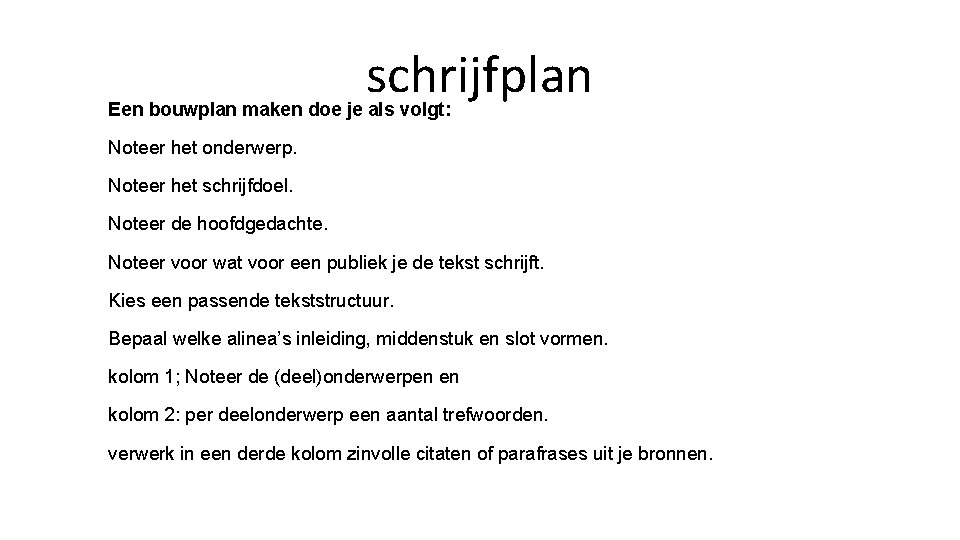 schrijfplan Een bouwplan maken doe je als volgt: Noteer het onderwerp. Noteer het schrijfdoel.