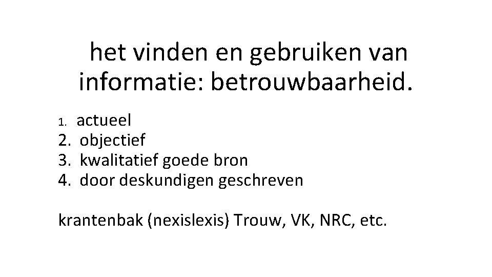 het vinden en gebruiken van informatie: betrouwbaarheid. actueel 2. objectief 3. kwalitatief goede bron