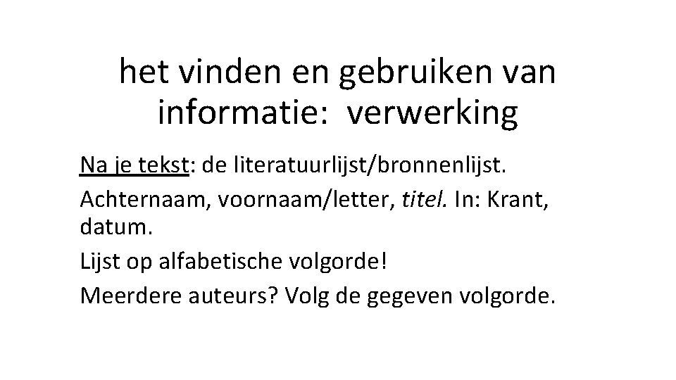 het vinden en gebruiken van informatie: verwerking Na je tekst: de literatuurlijst/bronnenlijst. Achternaam, voornaam/letter,