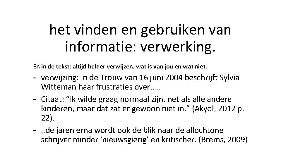 het vinden en gebruiken van informatie: verwerking. En in de tekst: altijd helder verwijzen.