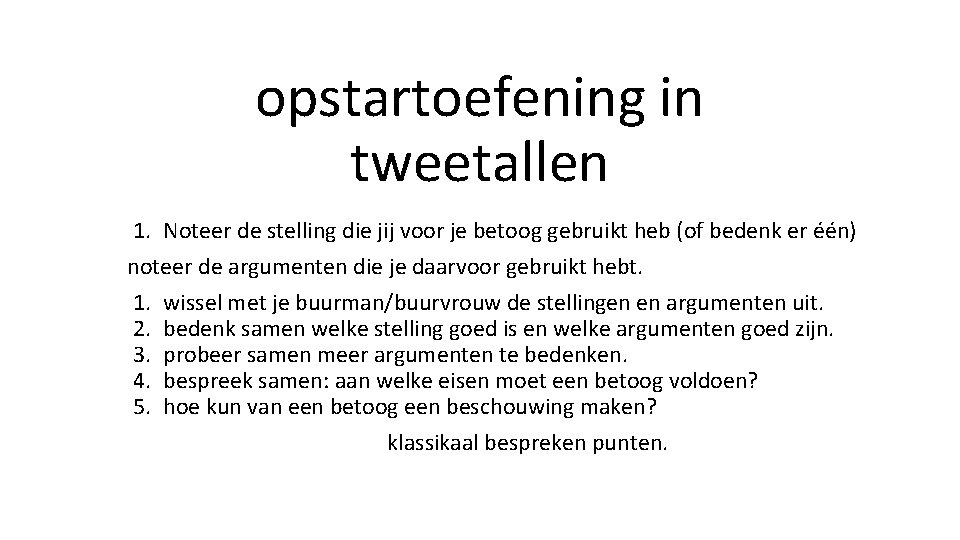 opstartoefening in tweetallen 1. Noteer de stelling die jij voor je betoog gebruikt heb