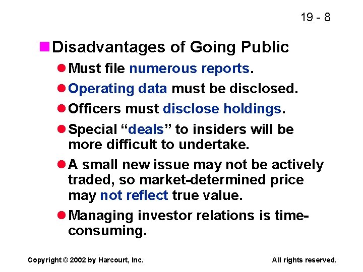 19 - 8 n Disadvantages of Going Public l Must file numerous reports. l