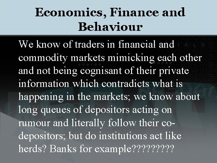 Economics, Finance and Behaviour We know of traders in financial and commodity markets mimicking