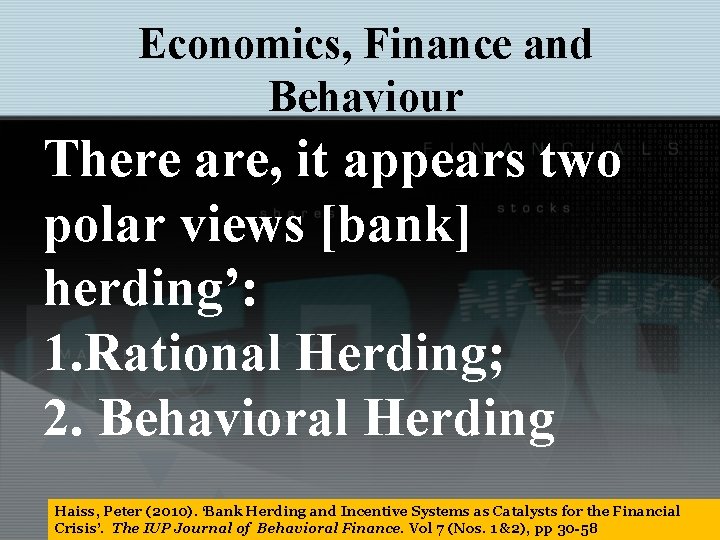Economics, Finance and Behaviour There are, it appears two polar views [bank] herding’: 1.