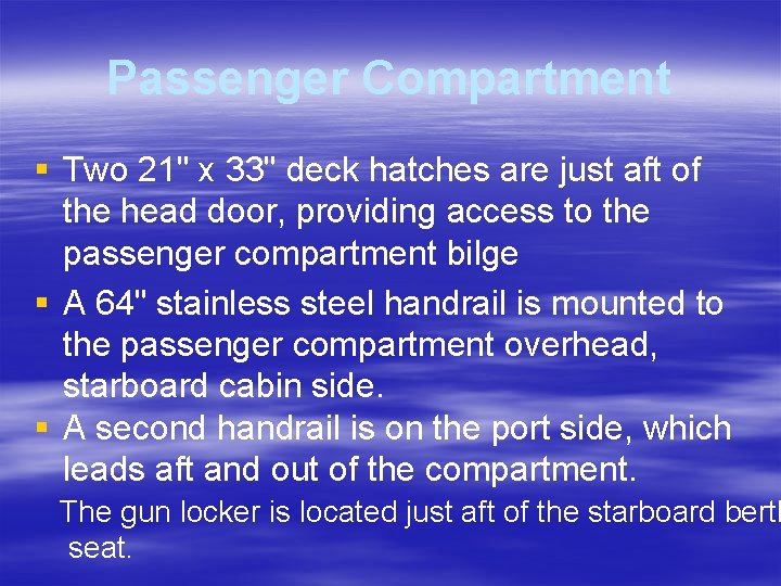 Passenger Compartment § Two 21" x 33" deck hatches are just aft of the