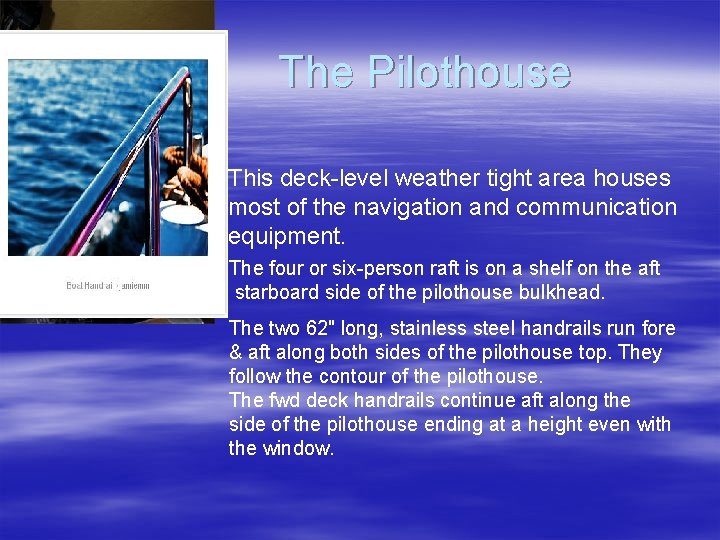 The Pilothouse This deck-level weather tight area houses most of the navigation and communication