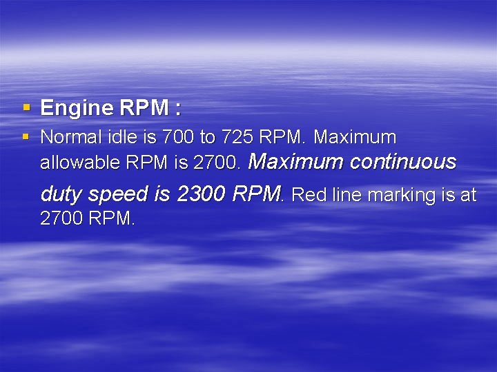 § Engine RPM : § Normal idle is 700 to 725 RPM. Maximum allowable