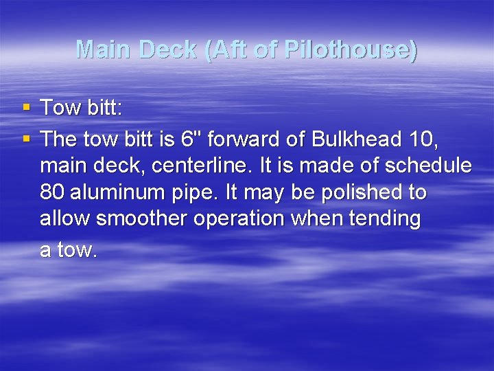 Main Deck (Aft of Pilothouse) § Tow bitt: § The tow bitt is 6"