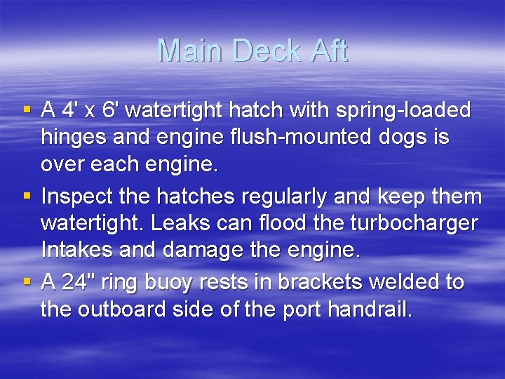 Main Deck Aft § A 4' x 6' watertight hatch with spring-loaded hinges and