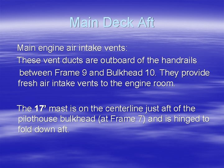 Main Deck Aft Main engine air intake vents: These vent ducts are outboard of