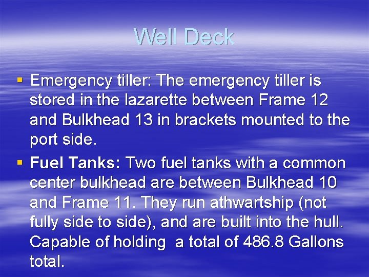 Well Deck § Emergency tiller: The emergency tiller is stored in the lazarette between