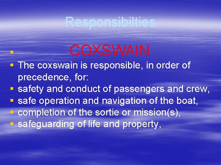 Responsibilties § COXSWAIN § The coxswain is responsible, in order of precedence, for: §