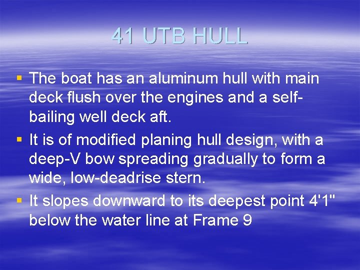 41 UTB HULL § The boat has an aluminum hull with main deck flush