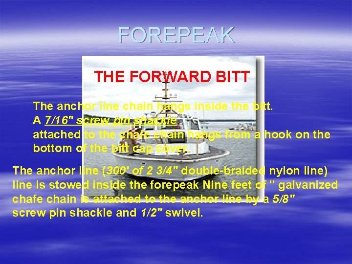 FOREPEAK THE FORWARD BITT The anchor line chain hangs inside the bitt. A 7/16"