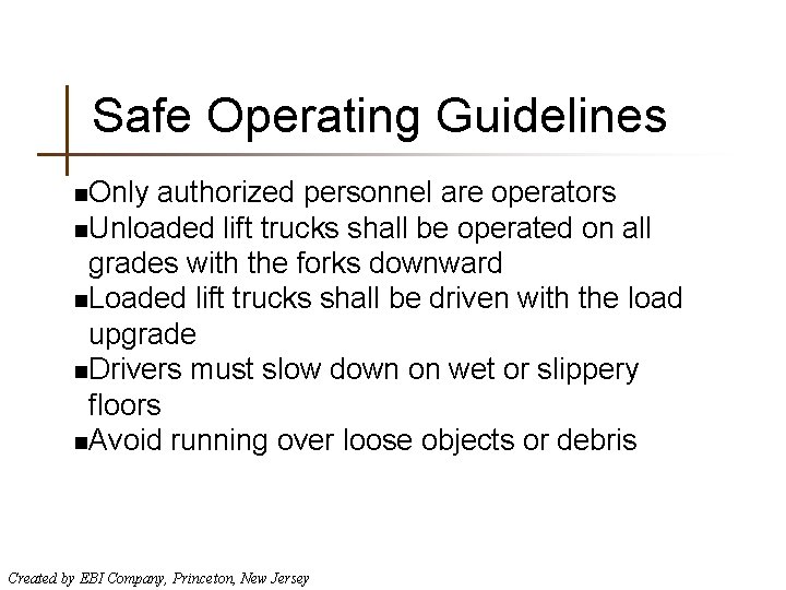 Safe Operating Guidelines n. Only authorized personnel are operators n. Unloaded lift trucks shall