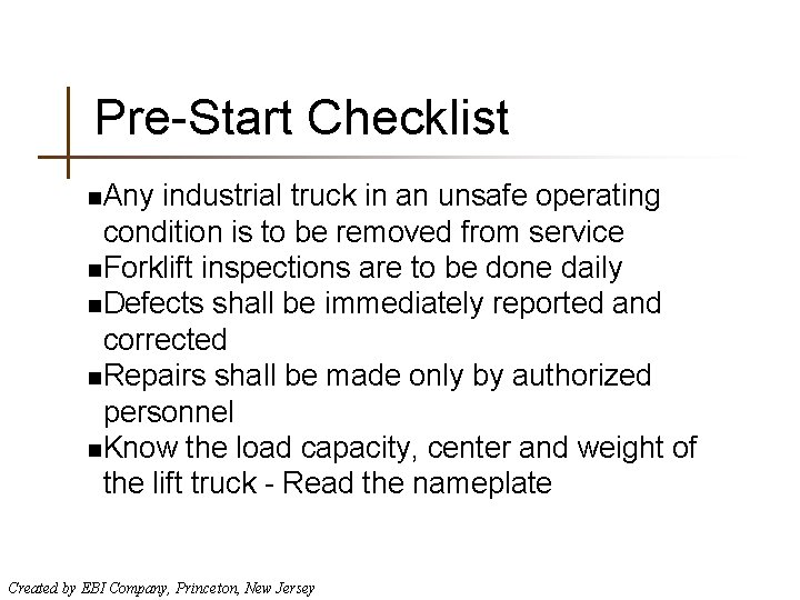 Pre-Start Checklist n. Any industrial truck in an unsafe operating condition is to be