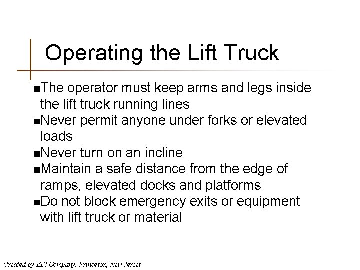 Operating the Lift Truck n. The operator must keep arms and legs inside the