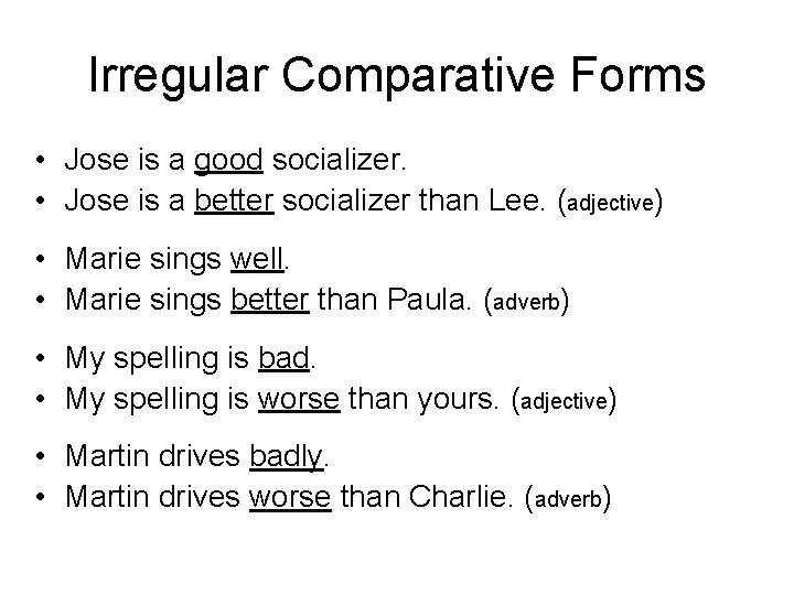 Irregular Comparative Forms • Jose is a good socializer. • Jose is a better