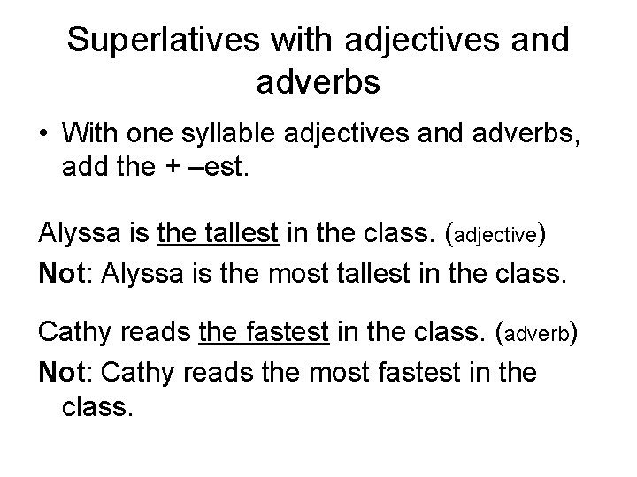Superlatives with adjectives and adverbs • With one syllable adjectives and adverbs, add the