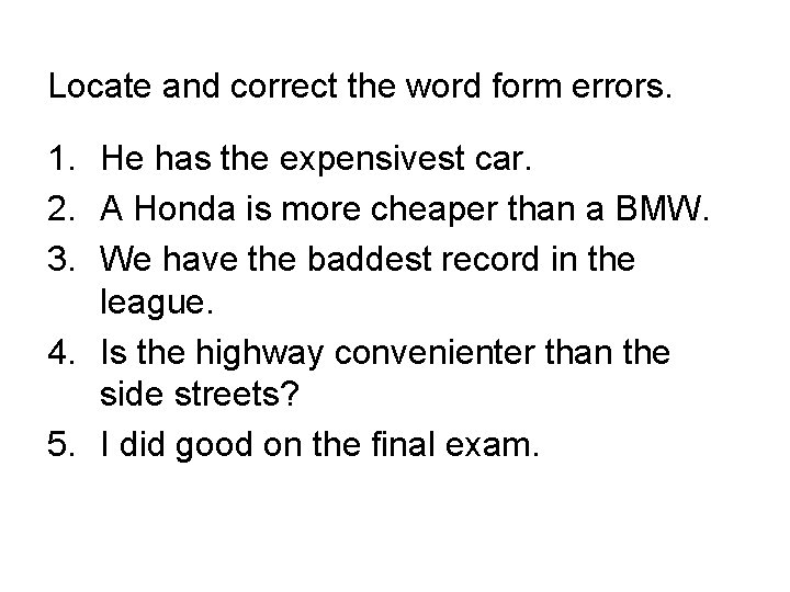 Locate and correct the word form errors. 1. He has the expensivest car. 2.