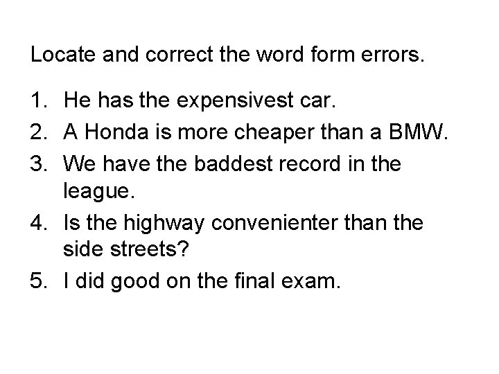 Locate and correct the word form errors. 1. He has the expensivest car. 2.