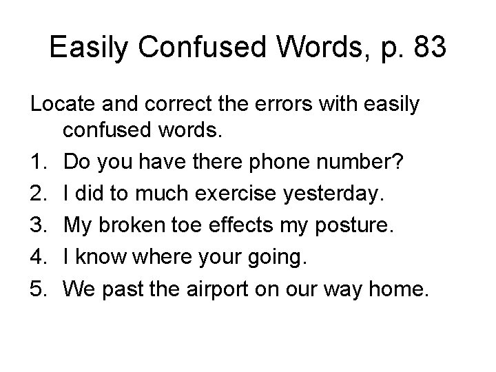 Easily Confused Words, p. 83 Locate and correct the errors with easily confused words.