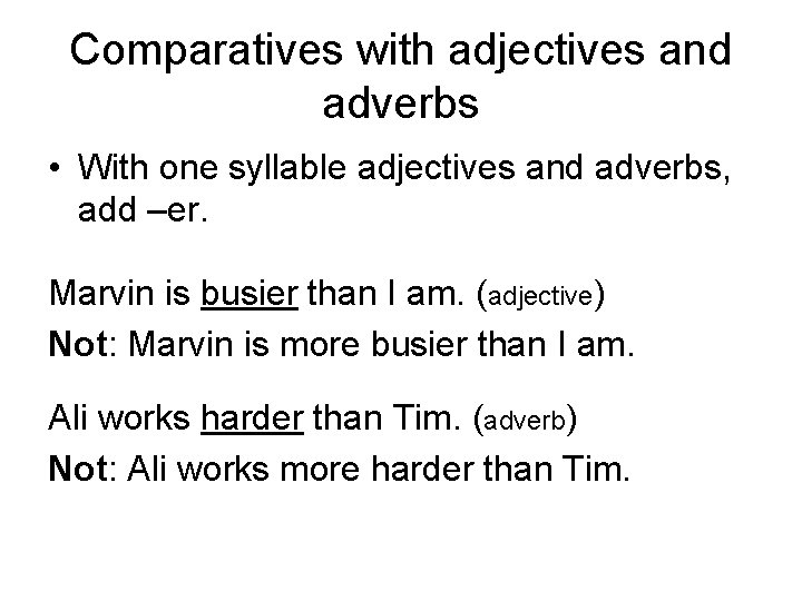 Comparatives with adjectives and adverbs • With one syllable adjectives and adverbs, add –er.